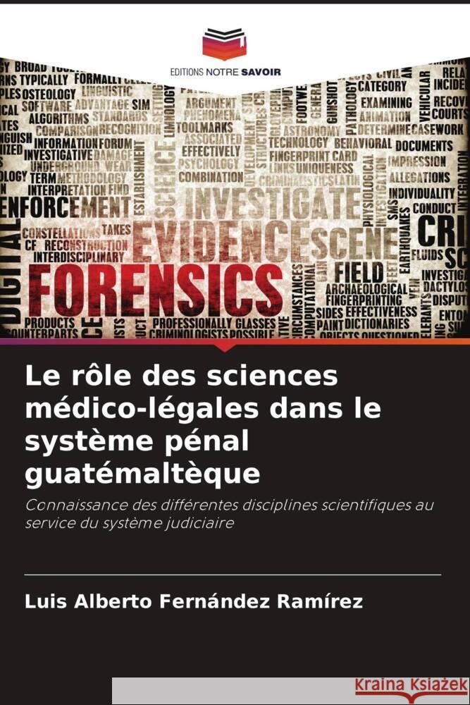 Le r?le des sciences m?dico-l?gales dans le syst?me p?nal guat?malt?que Luis Alberto Fern?nde 9786206967491 Editions Notre Savoir - książka