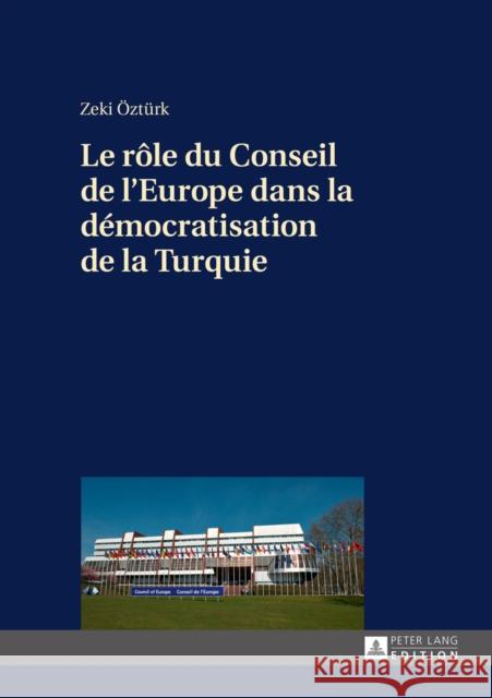 Le Rôle Du Conseil de l'Europe Dans La Démocratisation de la Turquie Öztürk, Zeki 9783631669266 Peter Lang Gmbh, Internationaler Verlag Der W - książka