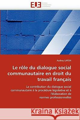 Le rôle du dialogue social communautaire en droit du travail français Lafon-A 9786131566103 Editions Universitaires Europeennes - książka