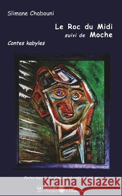 LE ROC DU MIDI suivi de MOCHE: Contes kabyles Chabouni Slimane                         9782747517911 Editions L'Harmattan - książka