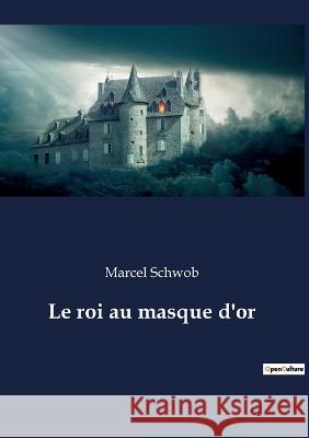 Le roi au masque d'or Marcel Schwob   9782382746202 Culturea - książka