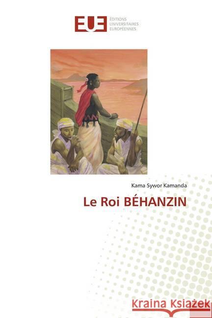 Le Roi BÉHANZIN Kamanda, Kama Sywor 9786138455967 Éditions universitaires européennes - książka