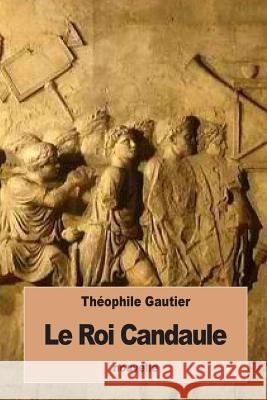 Le Roi Candaule Theophile Gautier 9781534672048 Createspace Independent Publishing Platform - książka