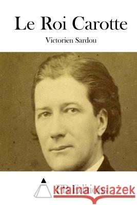Le Roi Carotte Victorien Sardou Fb Editions 9781508775973 Createspace - książka