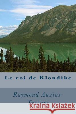 Le roi de Klondike Auzias-Turenne, Raymond 9781530329298 Createspace Independent Publishing Platform - książka
