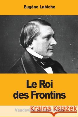 Le Roi des Frontins Labiche, Eugene 9781545517857 Createspace Independent Publishing Platform - książka