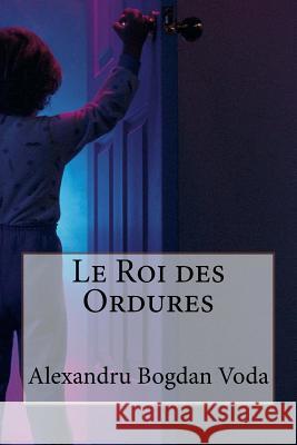 Le Roi des Ordures Voda, Alexandru Bogdan 9781979345880 Createspace Independent Publishing Platform - książka