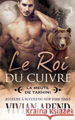 Le Roi du cuivre: Sous les aurores bor?ales, tome 7 Vivian Arend Sophie Sala?n 9781990674457 Arend Publishing Inc. - książka