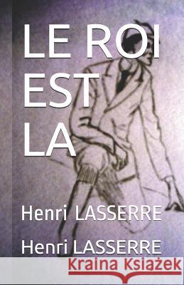 Le Roi Est La: Henri LASSERRE Henri Lasserre 9781520370651 Independently Published - książka