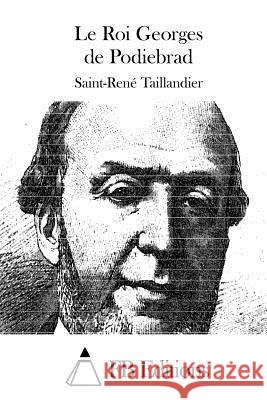 Le Roi Georges de Podiebrad Saint-Rene Taillandier Fb Editions 9781511524360 Createspace - książka