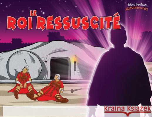 Le Roi ressuscité: La mort et la résurrection du Messie Adventures, Bible Pathway 9781989961360 Bible Pathway Adventures - książka