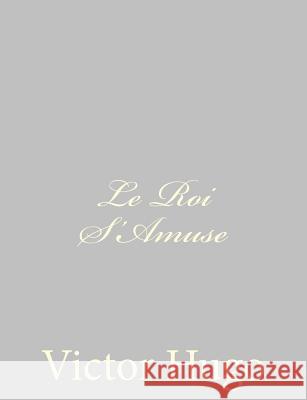Le Roi S'Amuse Victor Hugo 9781484891483 Createspace - książka