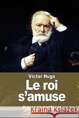 Le roi s'amuse Hugo, Victor 9781515139720 Createspace - książka