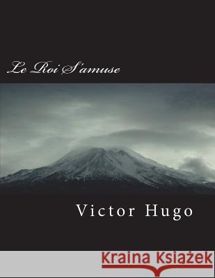 Le Roi s'Amuse Victor Hugo 9781721662487 Createspace Independent Publishing Platform - książka