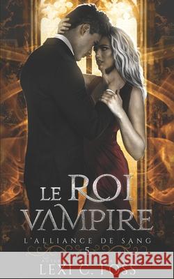 Le Roi Vampire Lexi C Foss 9781685300821 Ninja Newt Publishing, LLC - książka