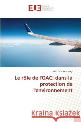 Le rôle de l'OACI dans la protection de l'environnement Odia Mulowayi, David 9783639528275 Éditions universitaires européennes - książka