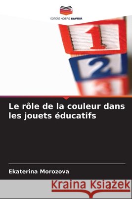 Le rôle de la couleur dans les jouets éducatifs Morozova, Ekaterina 9786209053672 Editions Notre Savoir - książka