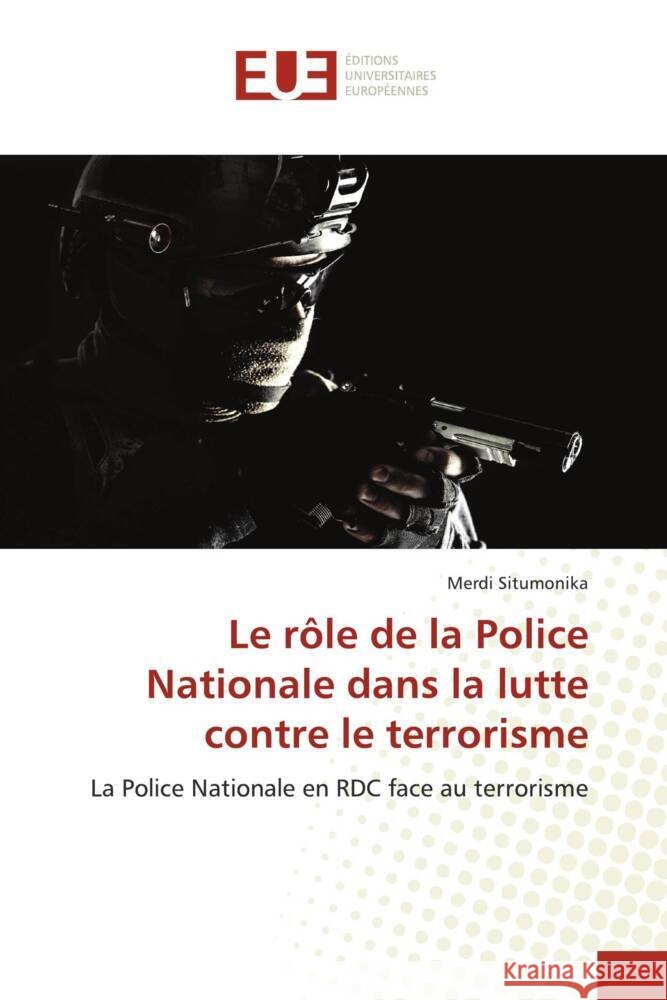 Le rôle de la Police Nationale dans la lutte contre le terrorisme Situmonika, Merdi 9786206715122 Éditions universitaires européennes - książka