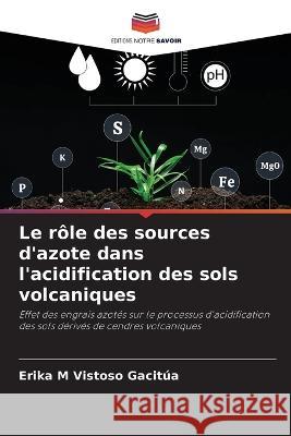 Le role des sources d'azote dans l'acidification des sols volcaniques Erika M Vistoso Gacitua   9786206194934 Editions Notre Savoir - książka