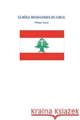 Le Role Messianique Du Liban Philippe Saade 9781466350885 Createspace - książka