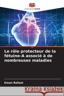 Le rôle protecteur de la fétuine-A associé à de nombreuses maladies Refaat, Eman 9786209495458 Editions Notre Savoir - książka