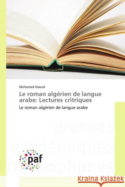 Le roman algérien de langue arabe: Lectures critriques : Le roman algérien de langue arabe Daoud, Mohamed 9783841638038 Presses Académiques Francophones - książka