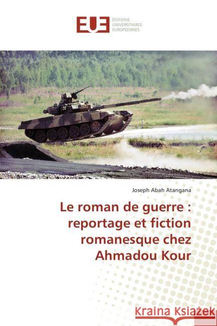 Le roman de guerre : reportage et fiction romanesque chez Ahmadou Kour Abah Atangana, Joseph 9783841737434 Éditions universitaires européennes - książka