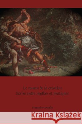 Le Roman de la Création: Écrire Entre Mythes Et Pratiques Grauby 9789042039247 Brill/Rodopi - książka