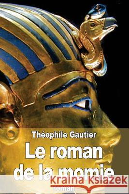 Le roman de la momie Gautier, Theophile 9781508939481 Createspace - książka