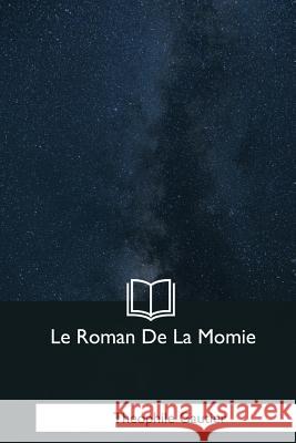 Le Roman De La Momie Gautier, Theophile 9781979858472 Createspace Independent Publishing Platform - książka