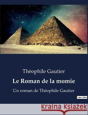 Le Roman de la momie: Un roman de Theophile Gautier Theophile Gautier   9791041911998 Culturea - książka
