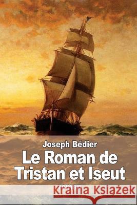 Le Roman de Tristan et Iseut Bedier, Joseph 9781530711178 Createspace Independent Publishing Platform - książka