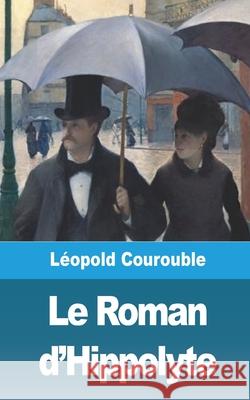 Le Roman d'Hippolyte L Courouble 9781006064746 Blurb - książka