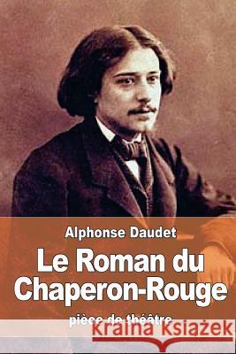 Le Roman du Chaperon-Rouge Daudet, Alphonse 9781533483690 Createspace Independent Publishing Platform - książka