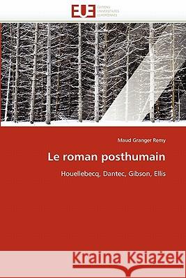 Le roman posthumain Granger Remy-M 9786131541193 Editions Universitaires Europeennes - książka