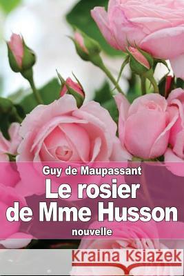 Le rosier de Mme Husson de Maupassant, Guy 9781505678222 Createspace - książka