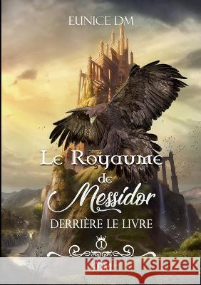 Le royaume de Messidor: Derrière le livre DM, Eunice 9782322439300 Books on Demand - książka