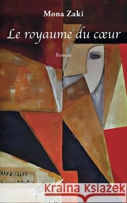 Le royaume du coeur Ahmed Youssef Osama Khalil Mona Zaki 9782140353710 Editions L'Harmattan - książka