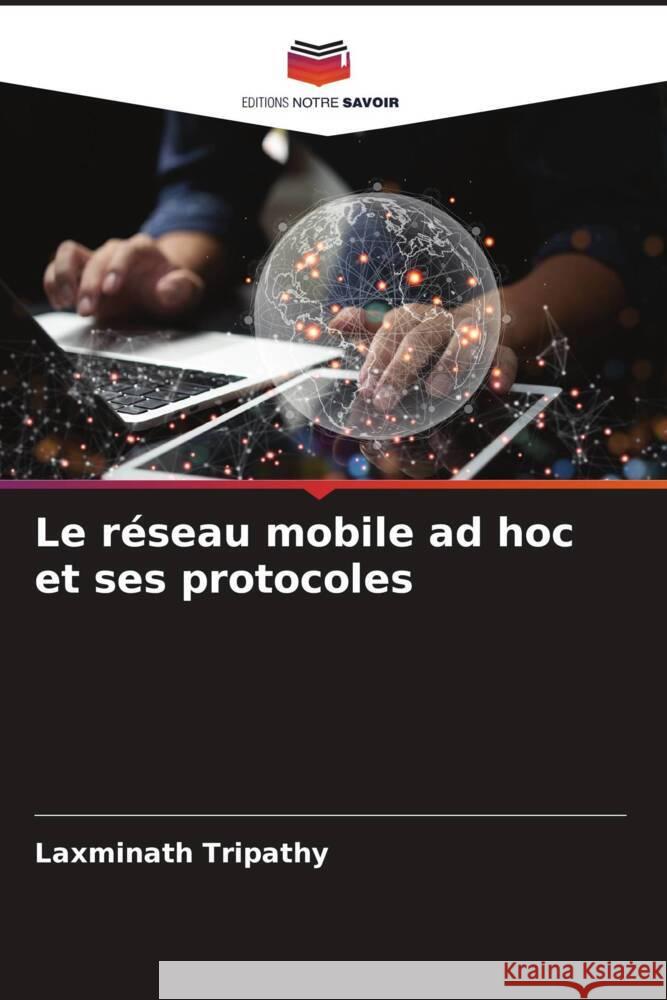 Le réseau mobile ad hoc et ses protocoles Tripathy, Laxminath 9786205548332 Editions Notre Savoir - książka