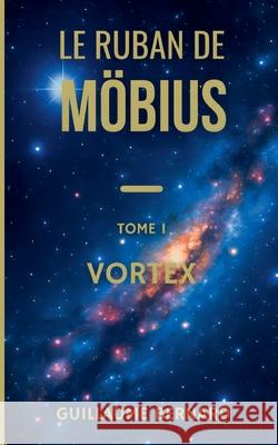 Le Ruban de Moebius - Tome I: Vortex Guillaume Bernard 9782322638307 Bod - Books on Demand - książka
