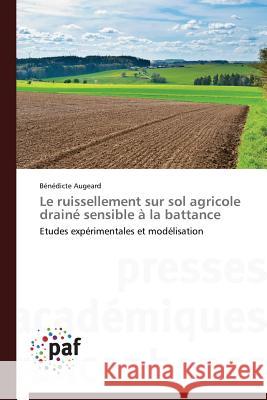 Le Ruissellement Sur Sol Agricole Drainé Sensible À La Battance Augeard-B 9783841623973 Presses Academiques Francophones - książka