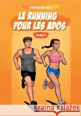 Le running pour les ados: Tome 1 St?phane Rey 9782322638277 Bod - Books on Demand - książka