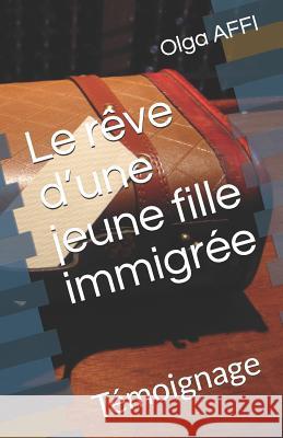 Le rêve d'une jeune fille immigrée: Témoignage Affi, Olga 9781717924933 Independently Published - książka