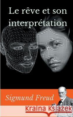 Le rêve et son interprétation: un essai de Sigmund Freud sur l'interprétation des rêves Freud, Sigmund 9782322017874 Books on Demand - książka