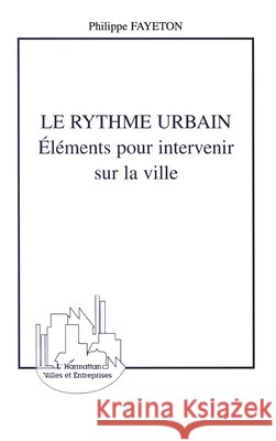 Le Rythme Urbain: El?ments pour intervenir sur la ville Philippe Fayeton 9782738493255 Editions L'Harmattan - książka