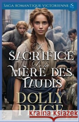 Le Sacrifice de la Mère des Taudis: Saga romantique victorienne Price, Dolly 9798281839457 Independently Published - książka
