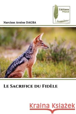 Le Sacrifice du Fidèle Dagba, Narcisse Arsène 9786208852849 Éditions Muse - książka