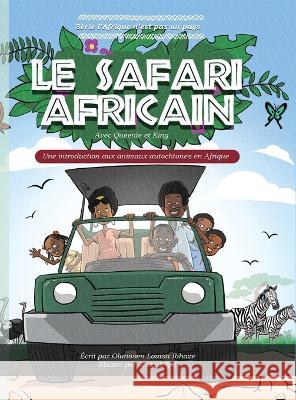 LE SAFARI AFRICAIN; Une introduction aux animaux autochtones en Afrique Olunosen Louisa Ibhaze 9781778042171 Olunosen Louisa Ibhaze - książka