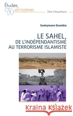 Le Sahel, de l'ind?pendantisme au terrorisme islamiste Souleymane Doumbia 9782140342639 Editions L'Harmattan - książka