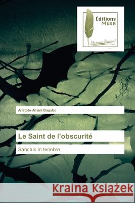 Le Saint de l'obscurité Amani Bagabo, Aristote 9786202297745 Editions Muse - książka